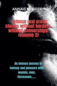 Intense real erotic stories without borders, without censorships. (volume 2)