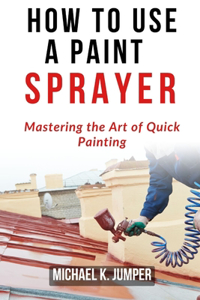 How to Use a Paint Sprayer