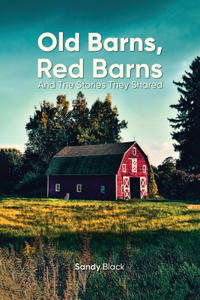 Old Barns, Red Barns and the Stories They Shared