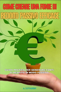 Come Creare una Fonte di Reddito Passivo Efficace