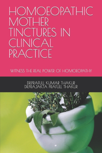 Homoeopathic Mother Tinctures in Clinical Practice