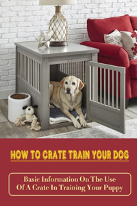 How To Crate Train Your Dog