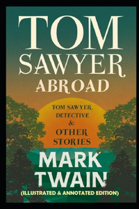 Tom Sawyer Abroad (Illustrated & Annotated Edition)