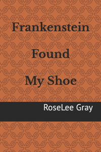 Frankenstein Found My Shoe