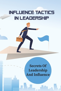 Influence Tactics In Leadership