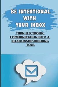 Be Intentional With Your Inbox
