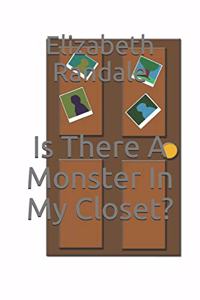 Is There A Monster In My Closet?