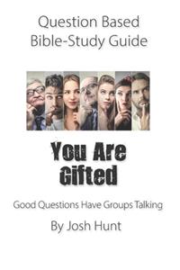 Question-based Bible Study Guide -- You Are Gifted