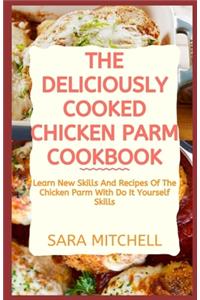 Deliciously Cooked Chicken Parm Cookbook