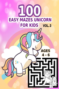 100 Easy Mazes Unicorn for Kids Ages 4 - 6 Vol. 3