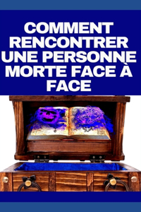 Comment Rencontrer Une Personne Morte Face À Face