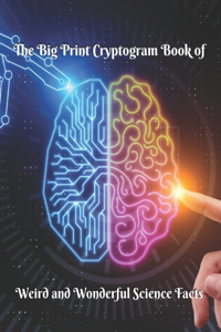 The Big Print Cryptogram Book of Weird and Wonderful Science Facts