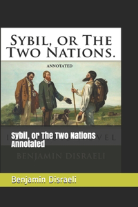 Sybil, or The Two Nations Annotated