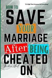How To Save Your Marriage After Being Cheated On