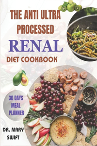 The Anti Ultra Processed Renal Diet Cookbook