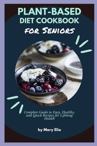 Plant-Based Diet Cookbook for Seniors