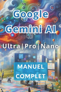 Manuel complet de Google Gemini AI Ultra, Pro et Nano