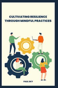 Cultivating Resilience through Mindful Practices