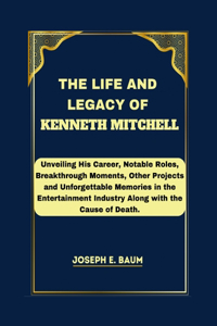 The Life and Legacy Of Kenneth Mitchell