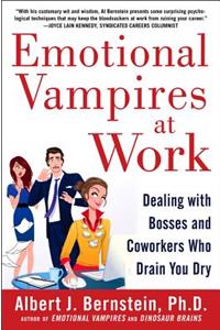 Emotional Vampires at Work: Dealing with Bosses and Coworkers Who Drain You Dry