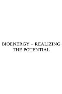 Bioenergy - Realizing the Potential