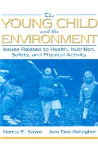 The The Young Child and the Environment Young Child and the Environment: Issues Related to Health, Nutrition, Safety, and Physical Activity