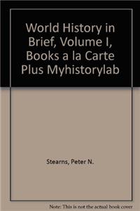 World History in Brief, Volume I, Books a la Carte Plus Myhistorylab