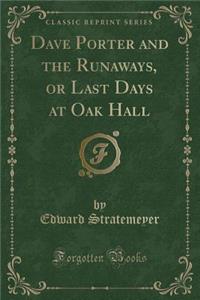Dave Porter and the Runaways, or Last Days at Oak Hall (Classic Reprint)