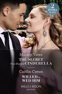 The Secret That Shocked Cinderella / Willed To Wed Him