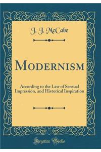 Modernism: According to the Law of Sensual Impression, and Historical Inspiration (Classic Reprint)