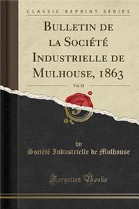Bulletin de la Société Industrielle de Mulhouse, 1863, Vol. 33 (Classic Reprint)