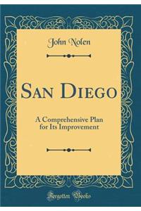 San Diego: A Comprehensive Plan for Its Improvement (Classic Reprint)