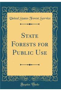 State Forests for Public Use (Classic Reprint)