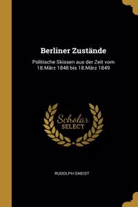 Berliner Zustände: Politische Skissen aus der Zeit vom 18.März 1848 bis 18.März 1849