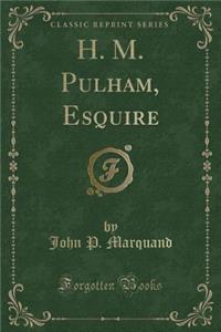H. M. Pulham, Esquire (Classic Reprint)