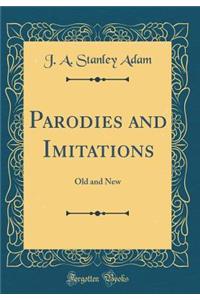 Parodies and Imitations: Old and New (Classic Reprint)
