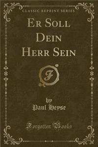 Er Soll Dein Herr Sein (Classic Reprint)