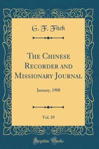 The Chinese Recorder and Missionary Journal, Vol. 39: January, 1908 (Classic Reprint)