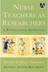 Nurse Teachers as Researchers: A Reflective Approach