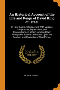 An Historical Account of the Life and Reign of David King of Israel