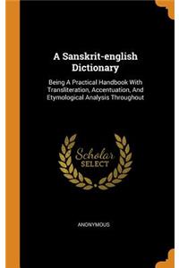 A Sanskrit-English Dictionary: Being a Practical Handbook with Transliteration, Accentuation, and Etymological Analysis Throughout