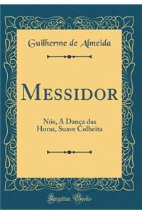 Messidor: Nós, A Dança das Horas, Suave Colheita (Classic Reprint)