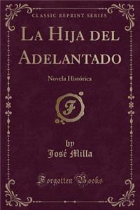 La Hija del Adelantado: Novela Histï¿½rica (Classic Reprint)