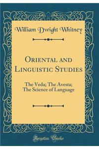 Oriental and Linguistic Studies: The Veda; The Avesta; The Science of Language (Classic Reprint)