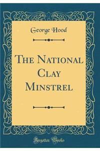 The National Clay Minstrel (Classic Reprint)