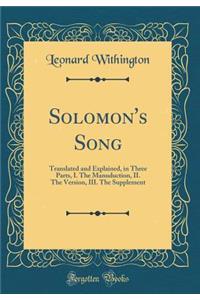 Solomon's Song: Translated and Explained, in Three Parts, I. The Manuduction, II. The Version, III. The Supplement (Classic Reprint)