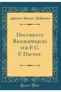 Documents Biographiques Sur P. C. F. Daunou (Classic Reprint)