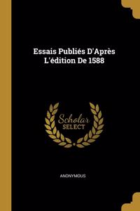 Essais Publiés D'Après L'édition De 1588