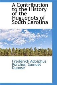 Contribution to the History of the Huguenots of South Carolina