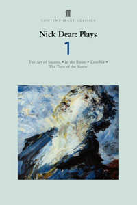 Nick Dear Plays 1: Art of Success; In the Ruins; Zenobia; Turn of the Screw